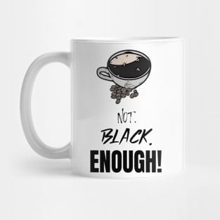 Not. Black. Enough! - Black Coffee Mug